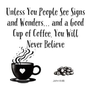 White ceramic coffee mug with Bible verse quote about signs, wonders, and coffee from John 4:48