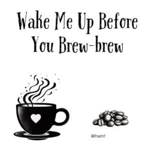 White ceramic coffee mug with "Wake Me Up Before You Brew-brew" printed in black text, a Wham! song lyric parody