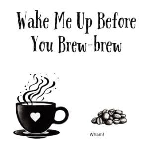 White ceramic coffee mug with Wake Me Up Before You Brew-brew printed in black text, a Wham! song lyric pun