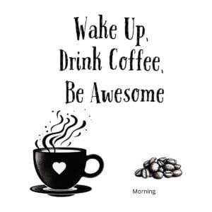 White ceramic coffee mug with black text reading Wake Up, Drink Coffee, Be Awesome in modern typography
