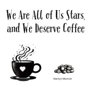 White ceramic mug with Marilyn Monroe quote: We are all of us stars, and we deserve coffee