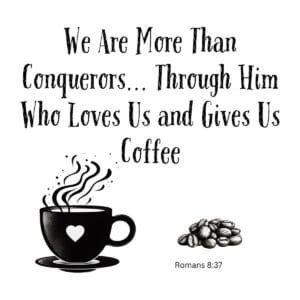 White ceramic mug with Romans 8:37 Bible verse: We are more than conquerors through Him who loves us and gives us coffee