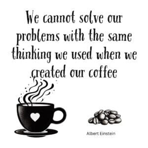 White ceramic mug with Einstein quote: We cannot solve our problems with the same thinking we used when we created our coffee