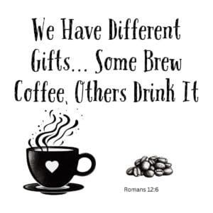 White ceramic mug with Romans 12:6 coffee quote: We Have Different Gifts... Some Brew Coffee, Others Drink It