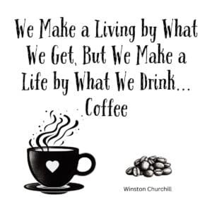 White ceramic mug with Churchill quote: We make a life by what we drink... coffee, printed in black text