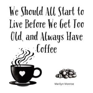 White ceramic coffee mug with Marilyn Monroe quote about living boldly and always having coffee printed in black text