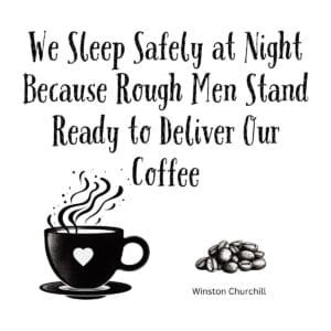 White ceramic coffee mug with Churchill quote about rough men standing ready to deliver coffee printed in black text