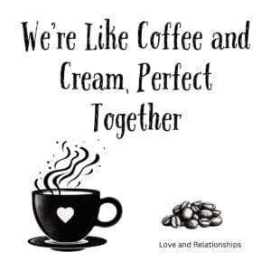 White ceramic mug with quote We're Like Coffee and Cream Perfect Together printed in elegant text