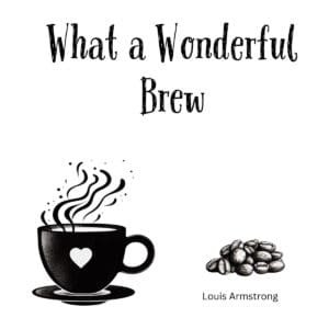 White ceramic coffee mug with "What a Wonderful Brew" quote, a play on Louis Armstrong's What a Wonderful World