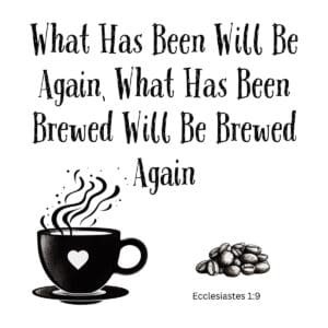 White ceramic mug with quote: What Has Been Will Be Again, What Has Been Brewed Will Be Brewed Again