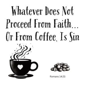 White ceramic mug with Bible verse Romans 14:23 modified to include coffee alongside faith in humorous Christian quote