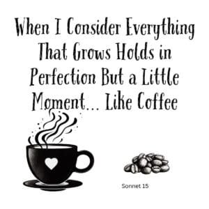 White ceramic mug with Shakespeare Sonnet 15 quote about perfection and coffee printed in black text