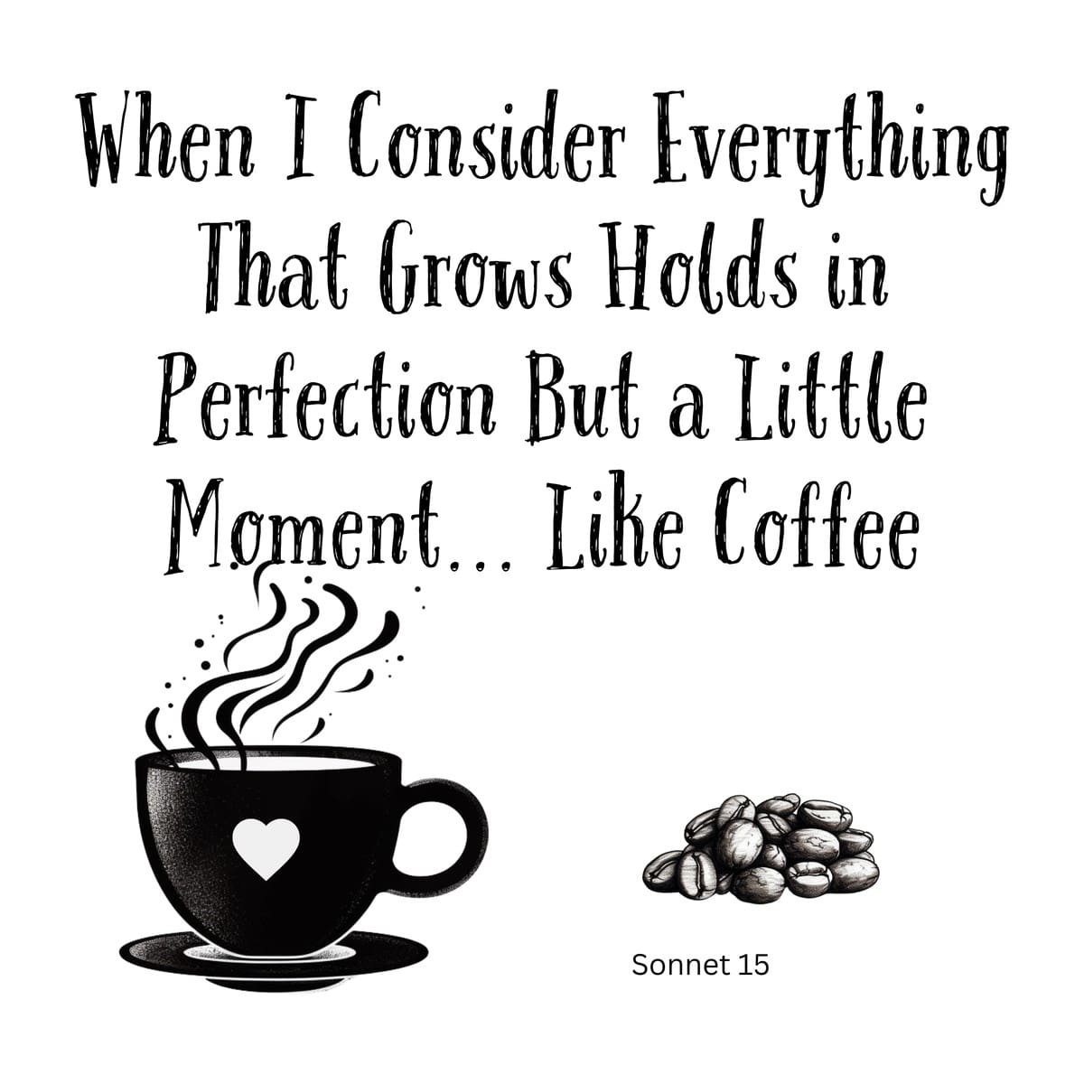White ceramic mug with Shakespeare Sonnet 15 quote about perfection and coffee printed in black text