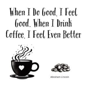 White ceramic coffee mug with Abraham Lincoln quote about doing good and drinking coffee printed in black text