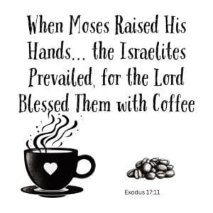 White ceramic mug with Bible verse quote about Moses raising hands and coffee, Exodus 17:11 reference