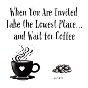 White ceramic mug with Bible verse Luke 14:10 modified to include waiting for coffee, humorous Christian gift