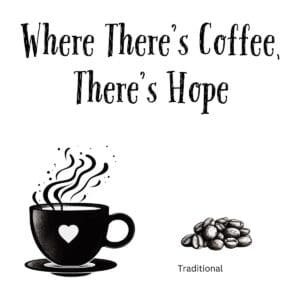 White ceramic coffee mug with "Where There's Coffee, There's Hope" printed in black text