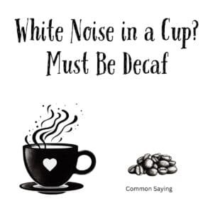 White ceramic coffee mug with quote 'White Noise in a Cup? Must Be Decaf' in black text