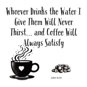 White ceramic mug with John 4:14 Bible verse quote about water and coffee satisfaction printed in black text