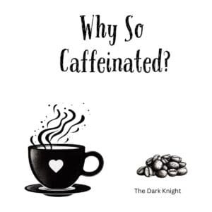 White ceramic coffee mug with Why So Caffeinated quote in bold text, Dark Knight movie reference for coffee lovers