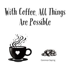 White ceramic coffee mug with quote With Coffee All Things Are Possible printed in black text