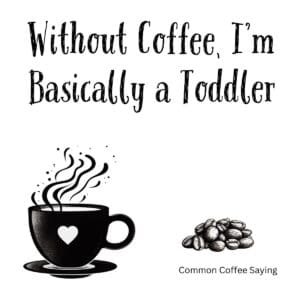 White ceramic mug with quote Without Coffee I'm Basically a Toddler in black text
