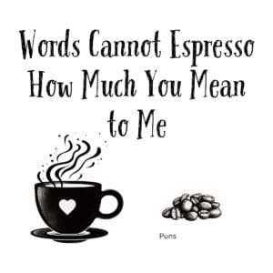 White ceramic coffee mug with black text reading Words Cannot Espresso How Much You Mean to Me