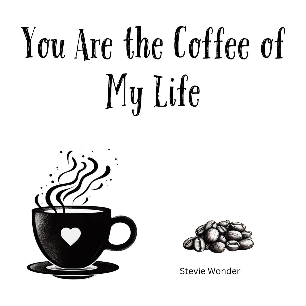 White ceramic mug with "You Are the Coffee of My Life" quote attributed to Stevie Wonder in black text