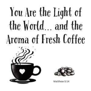 White ceramic mug with Bible verse quote: You Are the Light of the World and the Aroma of Fresh Coffee