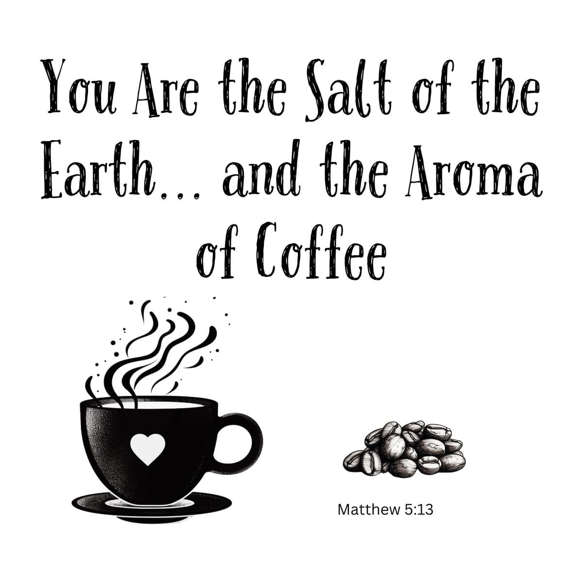 White ceramic mug with quote You Are the Salt of the Earth and the Aroma of Coffee referencing Matthew 5:13