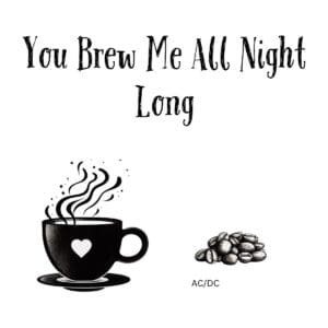 White ceramic coffee mug with black text reading You Brew Me All Night Long, AC/DC song lyric parody
