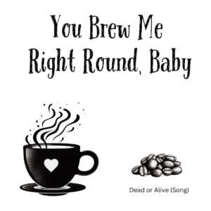 White ceramic coffee mug with black text reading You Brew Me Right Round Baby in modern sans-serif font