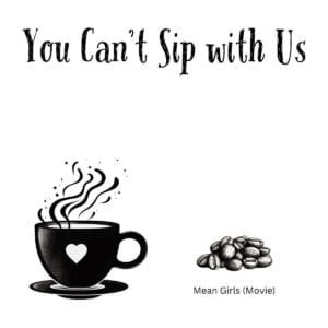 White ceramic coffee mug with black text reading You Can't Sip with Us in bold letters