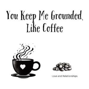 White ceramic coffee mug with quote You Keep Me Grounded Like Coffee in elegant black text