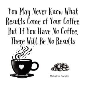 White ceramic mug with Gandhi-inspired quote about coffee and results printed in black text