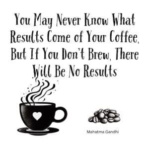 White ceramic mug with Gandhi-inspired quote about coffee and action, printed in black text