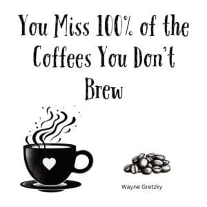 White ceramic coffee mug with quote You Miss 100% of the Coffees You Don't Brew in black text