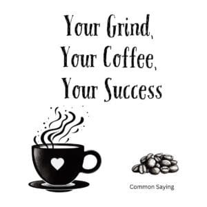 White ceramic coffee mug with black text reading Your Grind, Your Coffee, Your Success in bold motivational typography