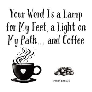 White ceramic mug with Psalm 119:105 quote: Your Word Is a Lamp for My Feet, a Light on My Path... and Coffee