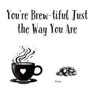 White ceramic coffee mug with "You're Brew-tiful Just the Way You Are" quote in black text