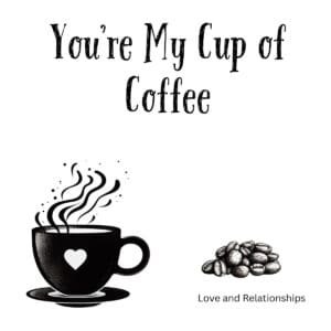 White ceramic coffee mug with You're My Cup of Coffee quote in black text for romantic gift