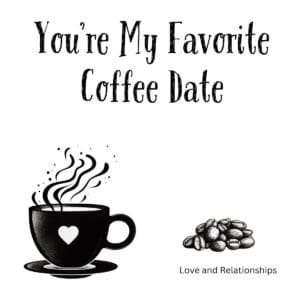White ceramic mug with "You're My Favorite Coffee Date" quote in elegant typography for romantic coffee lovers