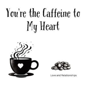 White ceramic coffee mug with quote You're the Caffeine to My Heart printed in black text