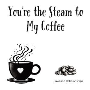 White ceramic coffee mug with 'You're the Steam to My Coffee' quote printed in elegant text