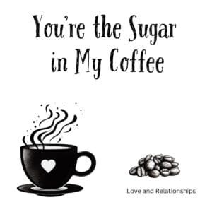 White ceramic coffee mug with "You're the Sugar in My Coffee" quote printed in elegant typography