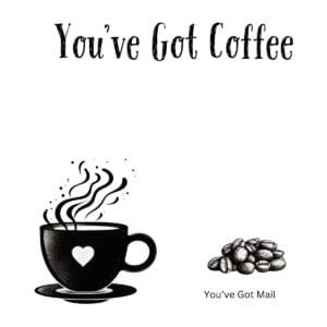 White ceramic coffee mug with "You've Got Coffee" text, a playful twist on You've Got Mail movie title